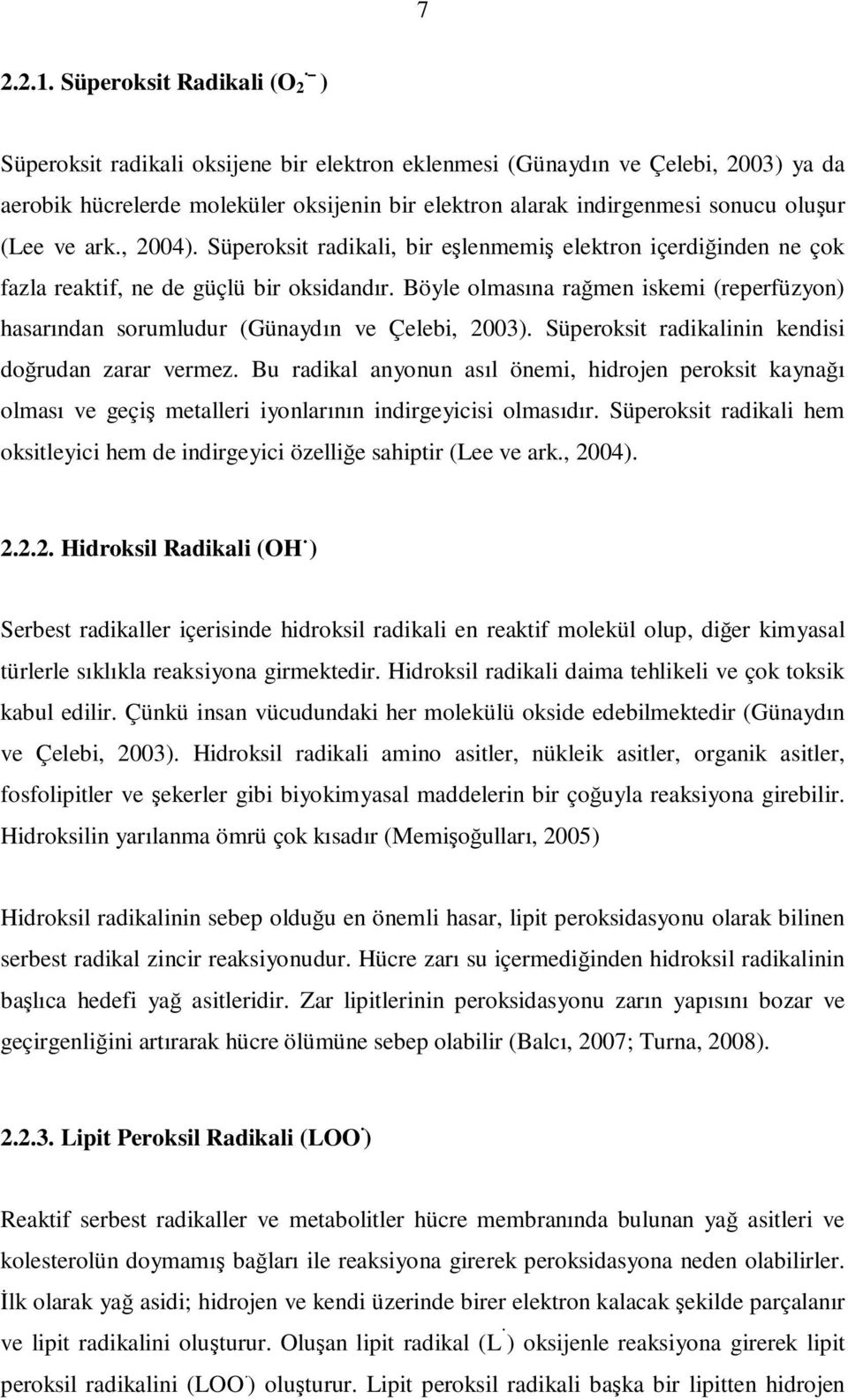 (Lee ve ark., 2004). Süperoksit radikali, bir eşlenmemiş elektron içerdiğinden ne çok fazla reaktif, ne de güçlü bir oksidandır.