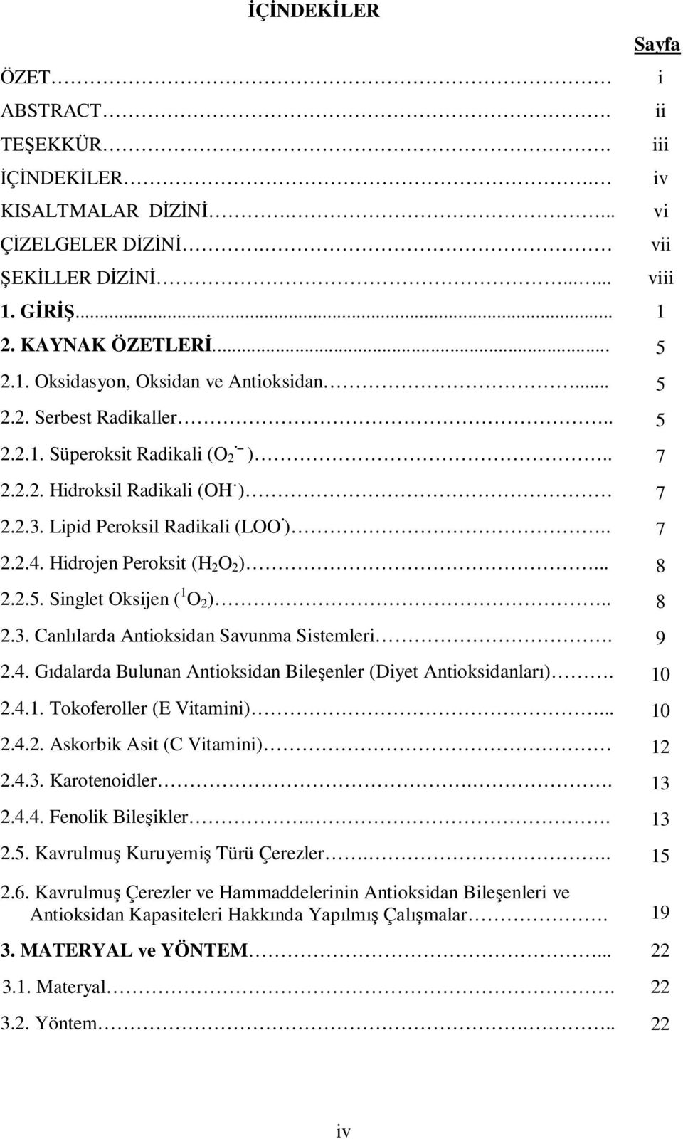 9 Sayfa 2.4. Gıdalarda Bulunan Antioksidan Bileşenler (Diyet Antioksidanları). 10 2.4.1. Tokoferoller (E Vitamini)... 10 2.4.2. Askorbik Asit (C Vitamini) 12 2.4.3. Karotenoidler.. 13 2.4.4. Fenolik Bileşikler.