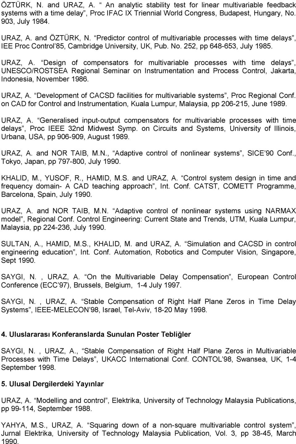 Design of compensators for multivariable processes with time delays, UNESCO/ROSTSEA Regional Seminar on Instrumentation and Process Control, Jakarta, Indonesia, November 1986. URAZ, A.