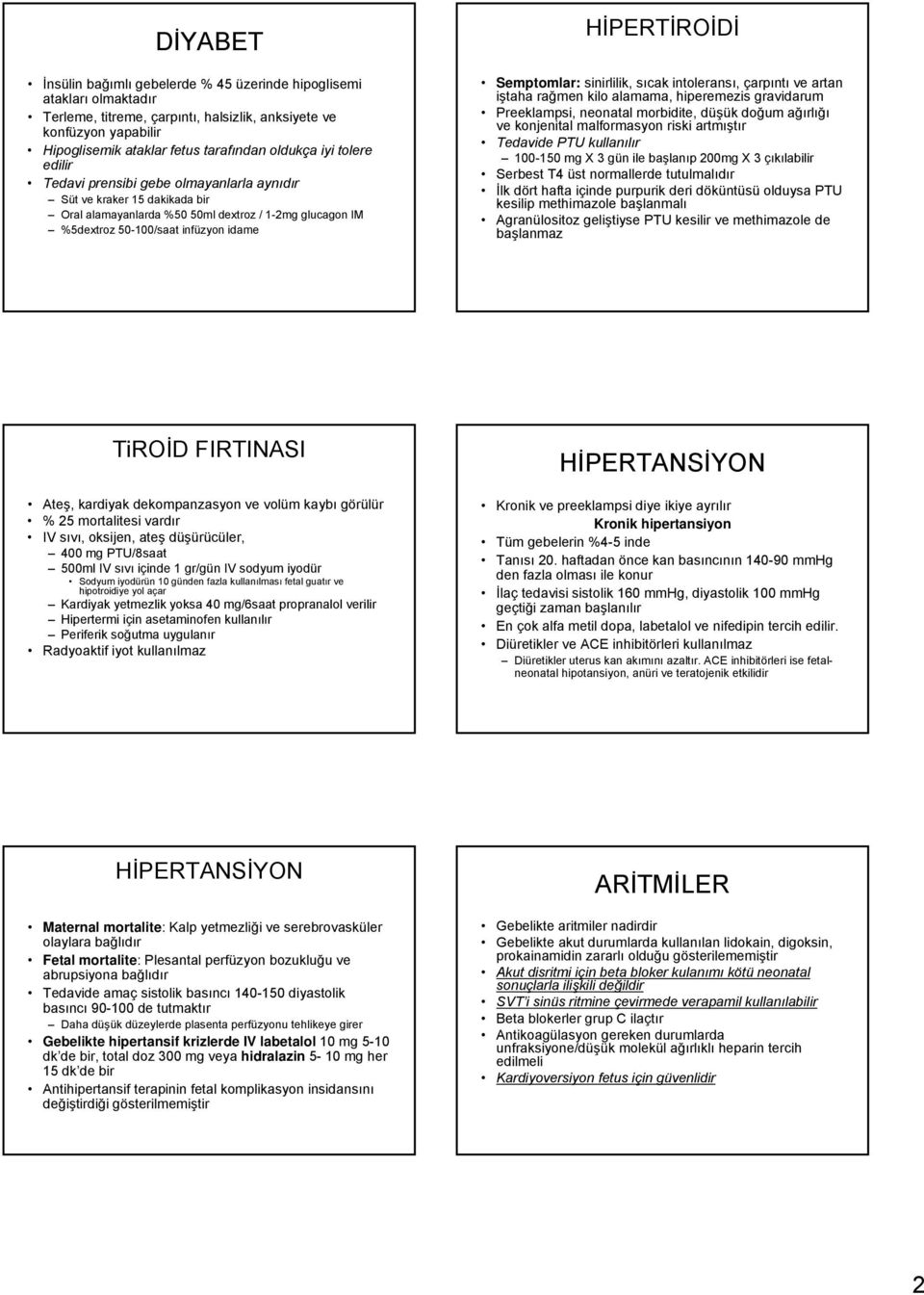 Semptomlar: sinirlilik, sıcak intoleransı, çarpıntı ve artan iştaha rağmen kilo alamama, hiperemezis gravidarum Preeklampsi, neonatal morbidite, düşük doğum ağırlığı ve konjenital malformasyon riski