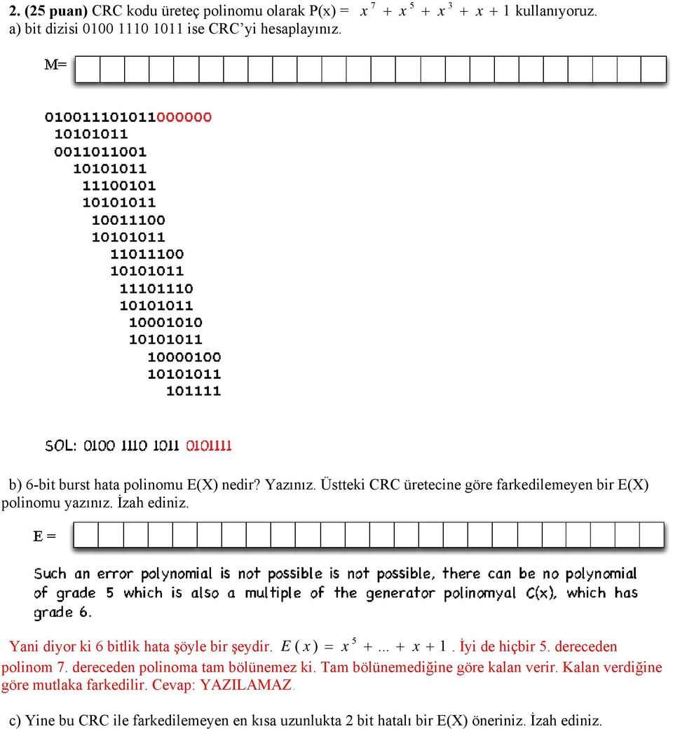 5 Yani diyr ki 6 bitlik hata şöyle bir şeydir. E ( x ) = x +... + x + 1. İyi de hiçbir 5. dereceden plinm 7. dereceden plinma tam bölünemez ki.