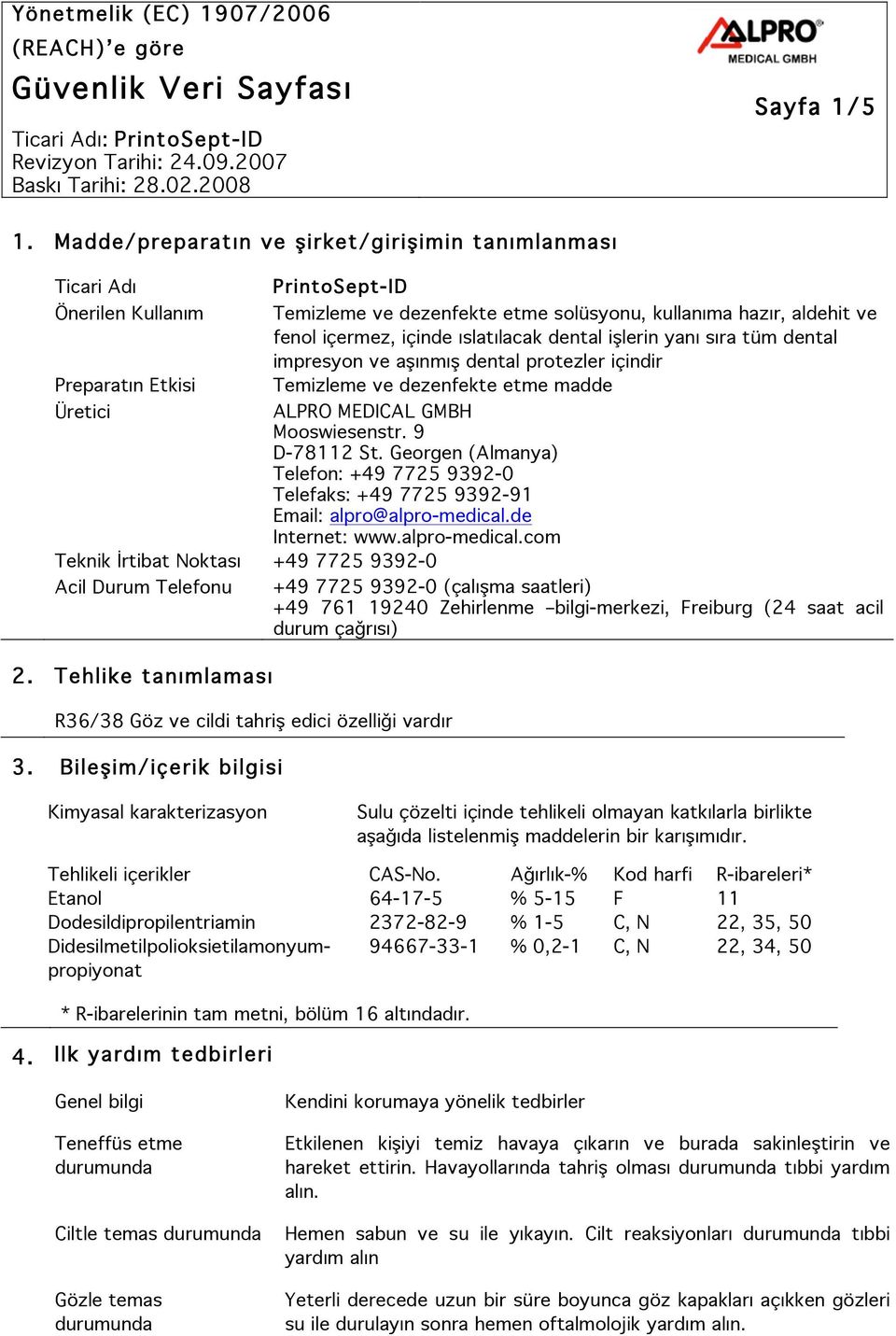 içinde ıslatılacak dental işlerin yanı sıra tüm dental impresyon ve aşınmış dental protezler içindir Temizleme ve dezenfekte etme madde Üretici ALPRO MEDICAL GMBH Mooswiesenstr. 9 D-78112 St.