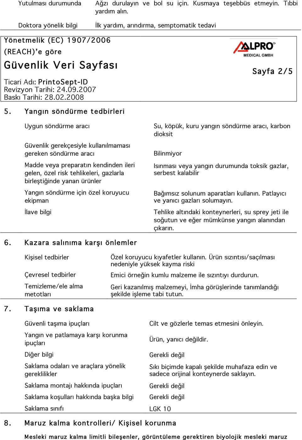 yanan ürünler Yangın söndürme için özel koruyucu ekipman İlave bilgi Su, köpük, kuru yangın söndürme aracı, karbon dioksit Bilinmiyor Isınması veya yangın durumunda toksik gazlar, serbest kalabilir