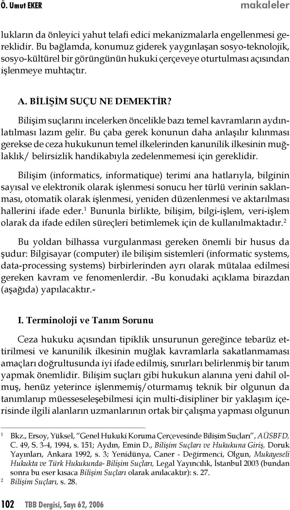 Bilişim suçlarını incelerken öncelikle bazı temel kavramların aydınlatılması lazım gelir.