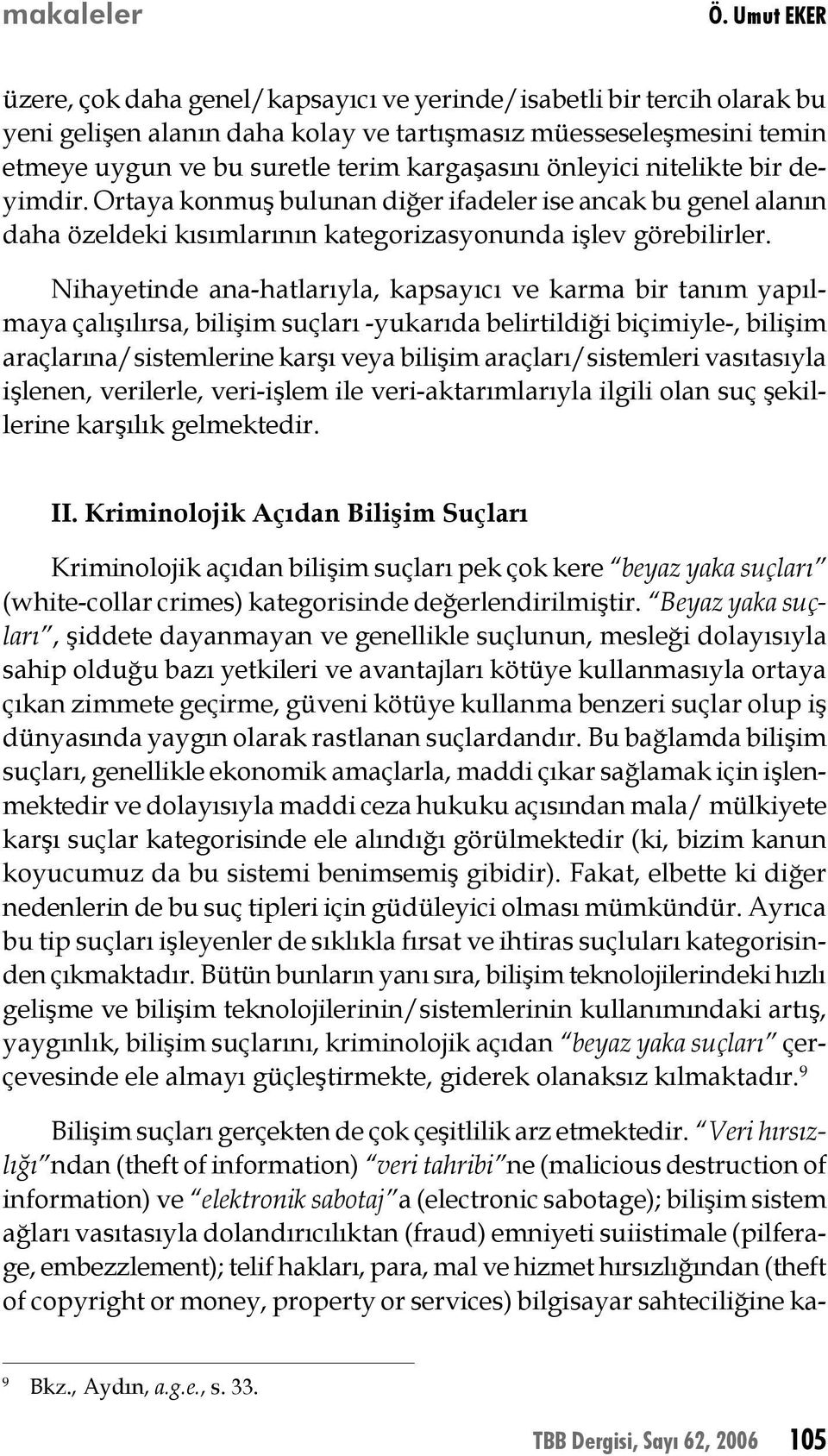 önleyici nitelikte bir deyimdir. Ortaya konmuş bulunan diğer ifadeler ise ancak bu genel alanın daha özeldeki kısımlarının kategorizasyonunda işlev görebilirler.