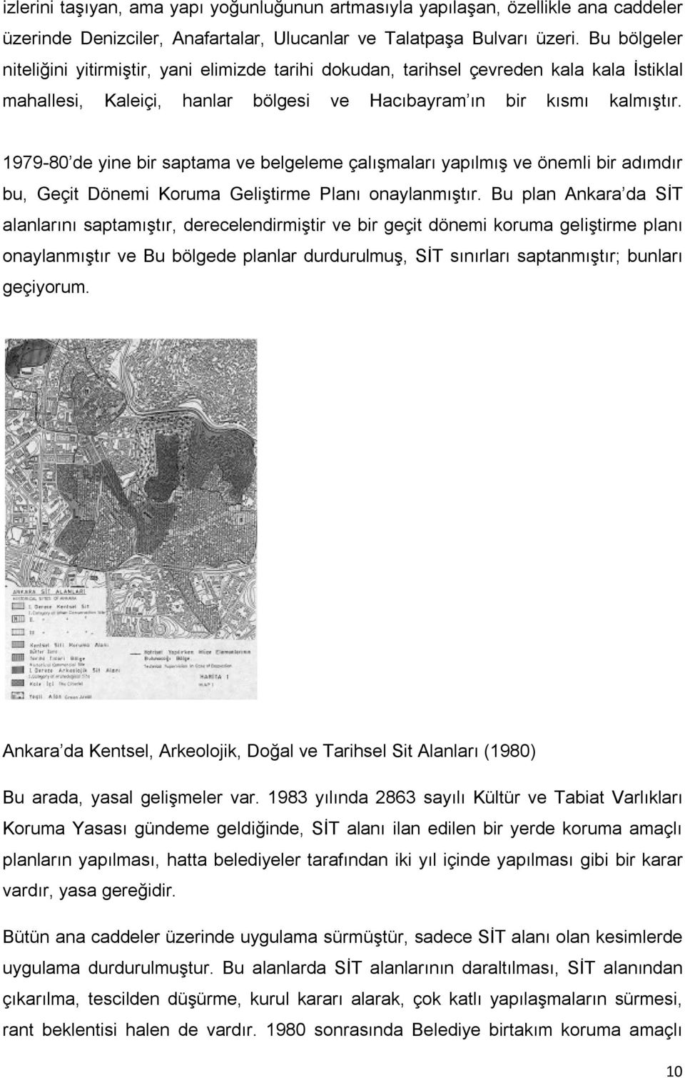 1979-80 de yine bir saptama ve belgeleme çalışmaları yapılmış ve önemli bir adımdır bu, Geçit Dönemi Koruma Geliştirme Planı onaylanmıştır.