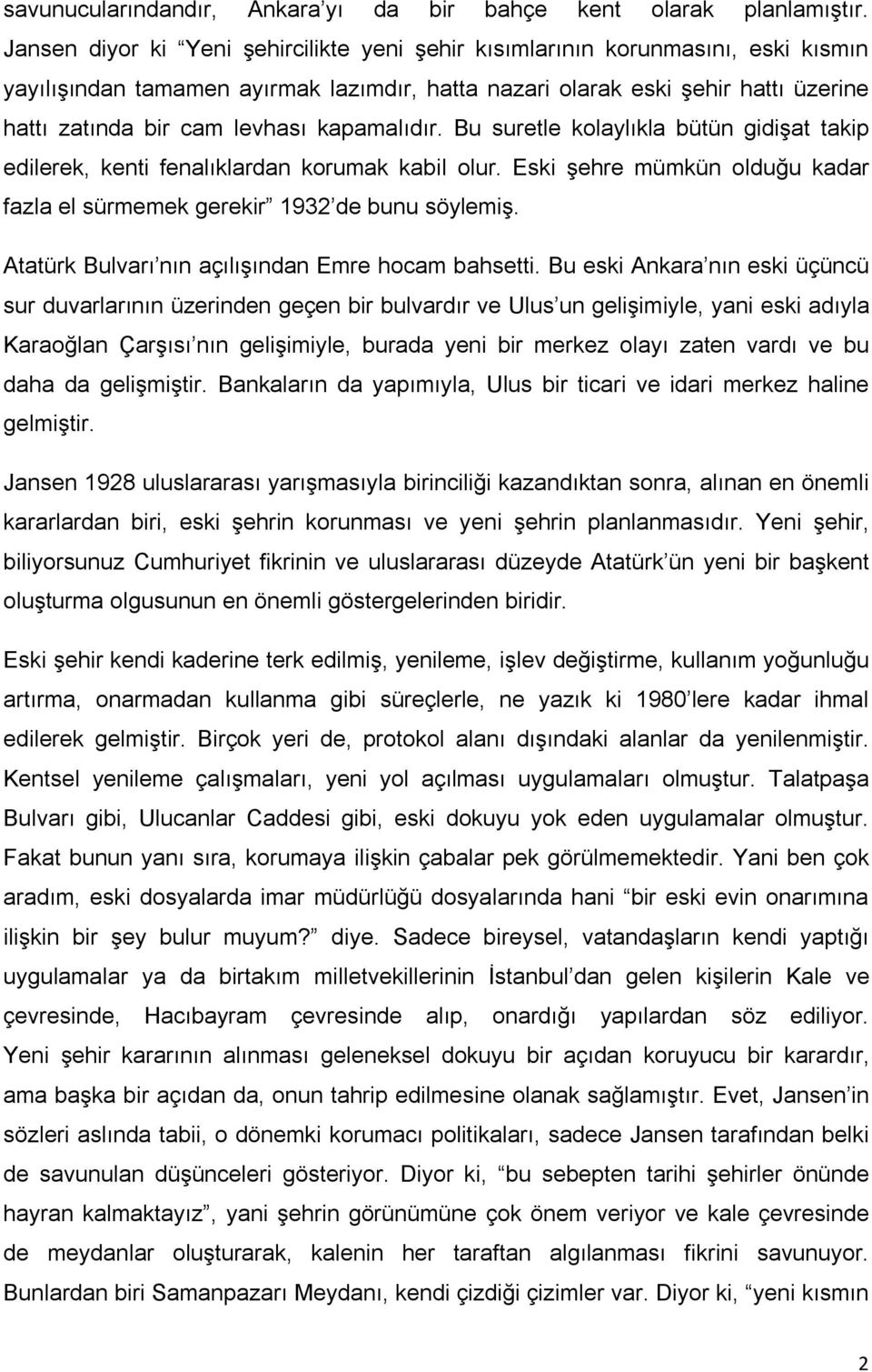 kapamalıdır. Bu suretle kolaylıkla bütün gidişat takip edilerek, kenti fenalıklardan korumak kabil olur. Eski şehre mümkün olduğu kadar fazla el sürmemek gerekir 1932 de bunu söylemiş.