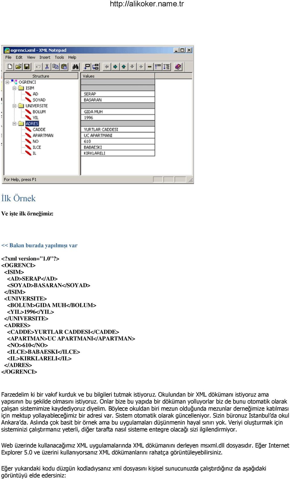 APARTMANI</APARTMAN> <NO>610</NO> <ILCE>BABAESKI</ILCE> <IL>KIRKLARELI</IL> </ADRES> </OGRENCI> Farzedelim ki bir vakıf kurduk ve bu bilgileri tutmak istiyoruz.