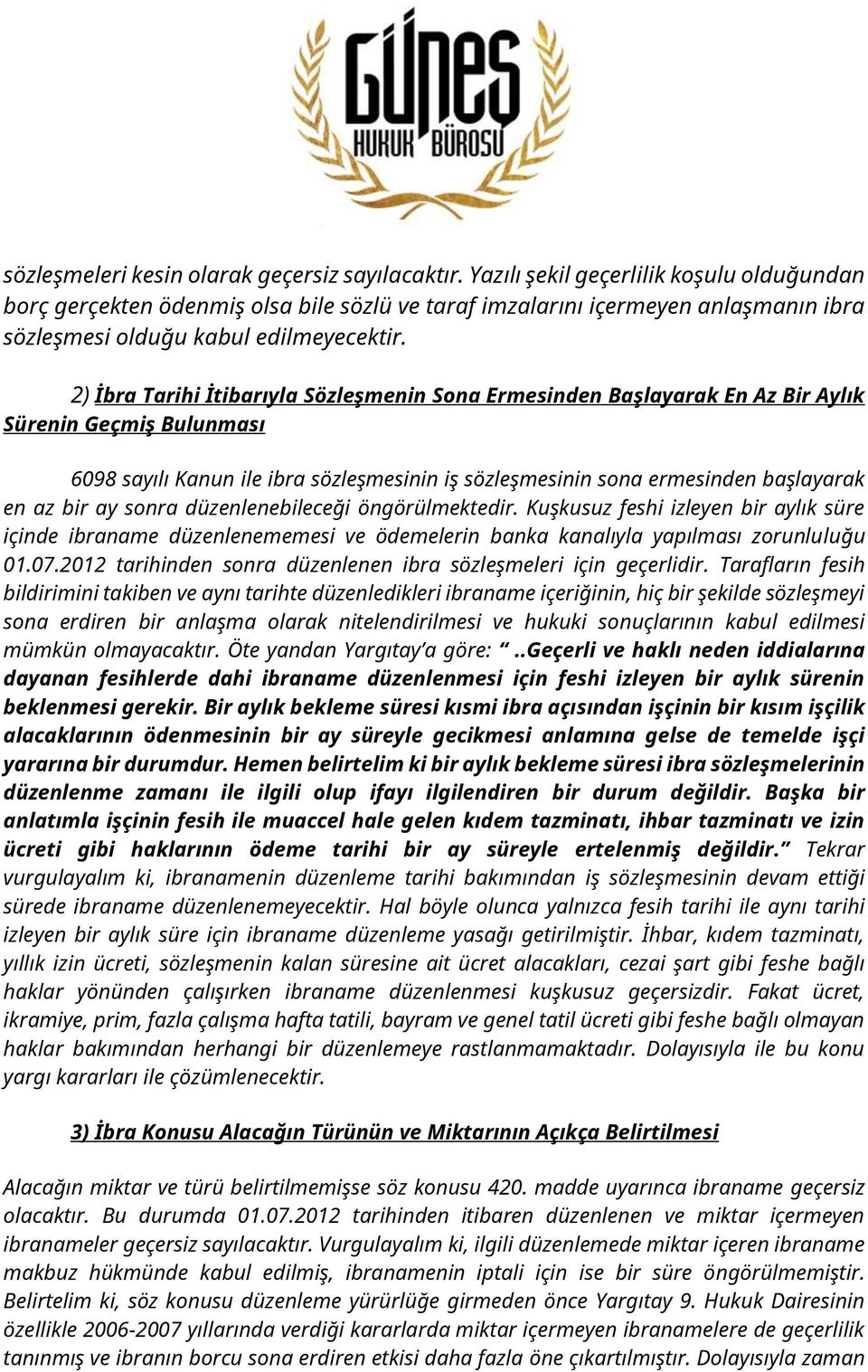 2) İbra Tarihi İtibarıyla Sözleşmenin Sona Ermesinden Başlayarak En Az Bir Aylık Sürenin Geçmiş Bulunması 6098 sayılı Kanun ile ibra sözleşmesinin iş sözleşmesinin sona ermesinden başlayarak en az