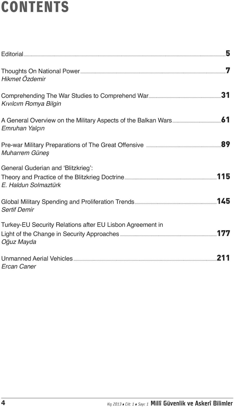 ..89 Muharrem Güneş General Guderian and ʻBlitzkriegʼ: Theory and Practice of the Blitzkrieg Doctrine...115 E.