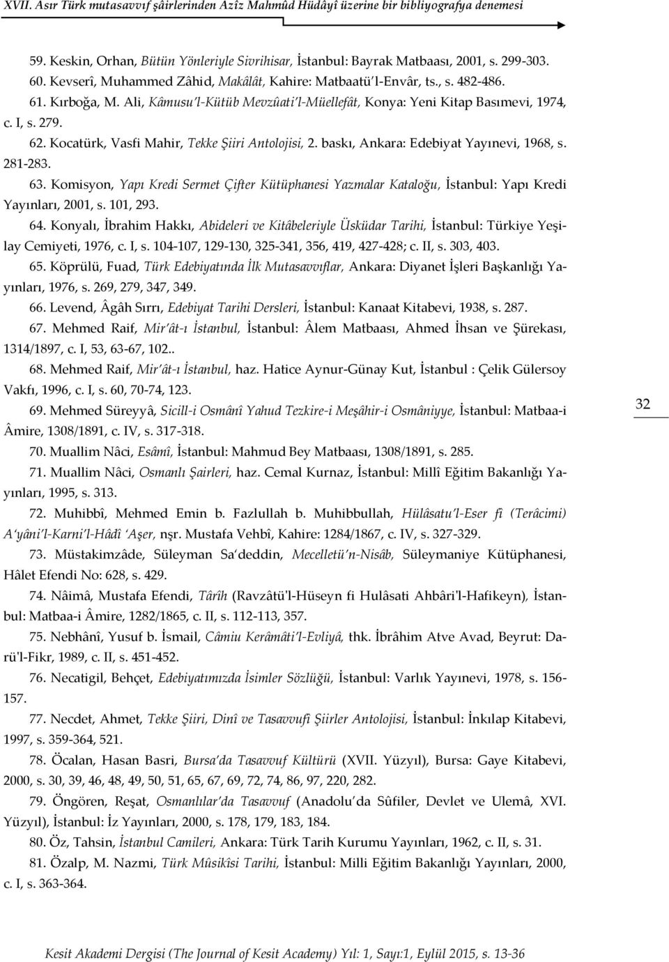 Komisyon, Yapı Kredi Sermet Çifter Kütüphanesi Yazmalar Kataloğu, İstanbul: Yapı Kredi Yayınları, 2001, s. 101, 293. 64.