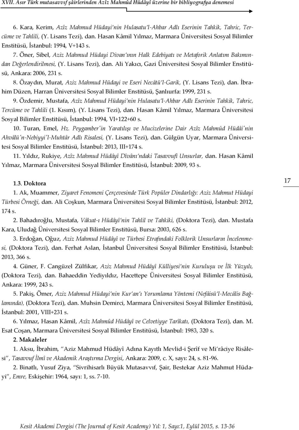 Öner, Sibel, Aziz Mahmud Hüdayi Divan ının Halk Edebiyatı ve Metaforik Anlatım Bakımından Değerlendirilmesi, (Y. Lisans Tezi), dan.