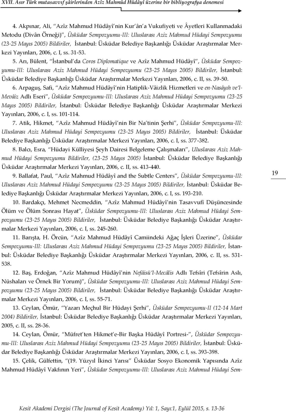 Arı, Bülent, İstanbul da Coros Diplomatique ve Azîz Mahmud Hüdâyî, Üsküdar Sempozyumu-III: Uluslarası Aziz Mahmud Hüdayi Sempozyumu (23-25 Mayıs 2005) Bildiriler, İstanbul: Üsküdar Belediye