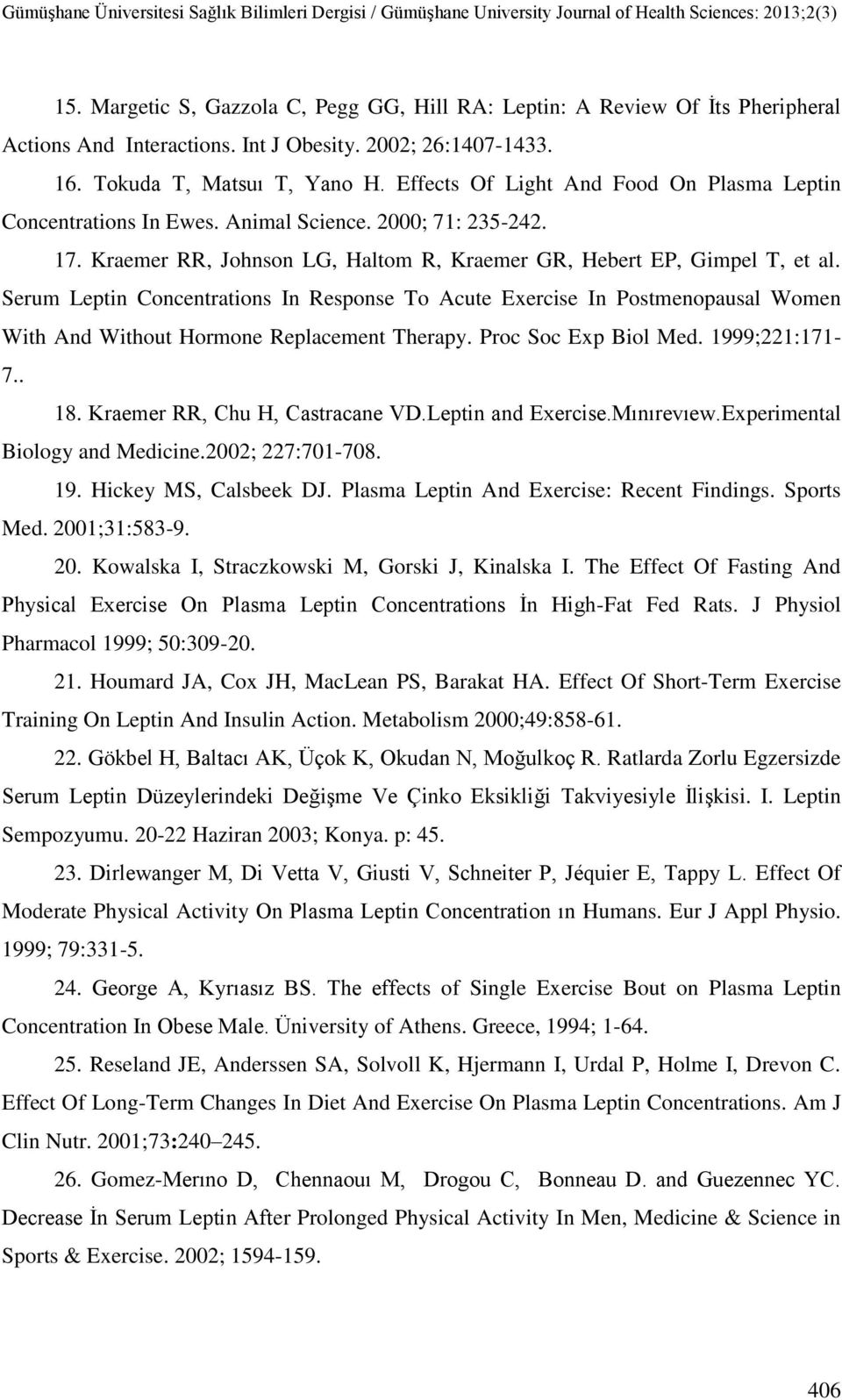 Serum Leptin Concentrations In Response To Acute Exercise In Postmenopausal Women With And Without Hormone Replacement Therapy. Proc Soc Exp Biol Med. 1999;221:171-7.. 18.