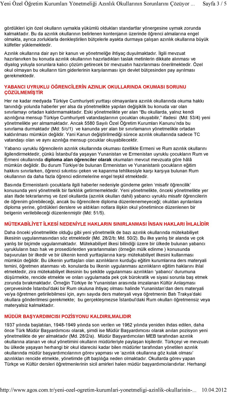 yüklemektedir. Azınlık okullarına dair ayrı bir kanun ve yönetmeliğe ihtiyaç duyulmaktadır.