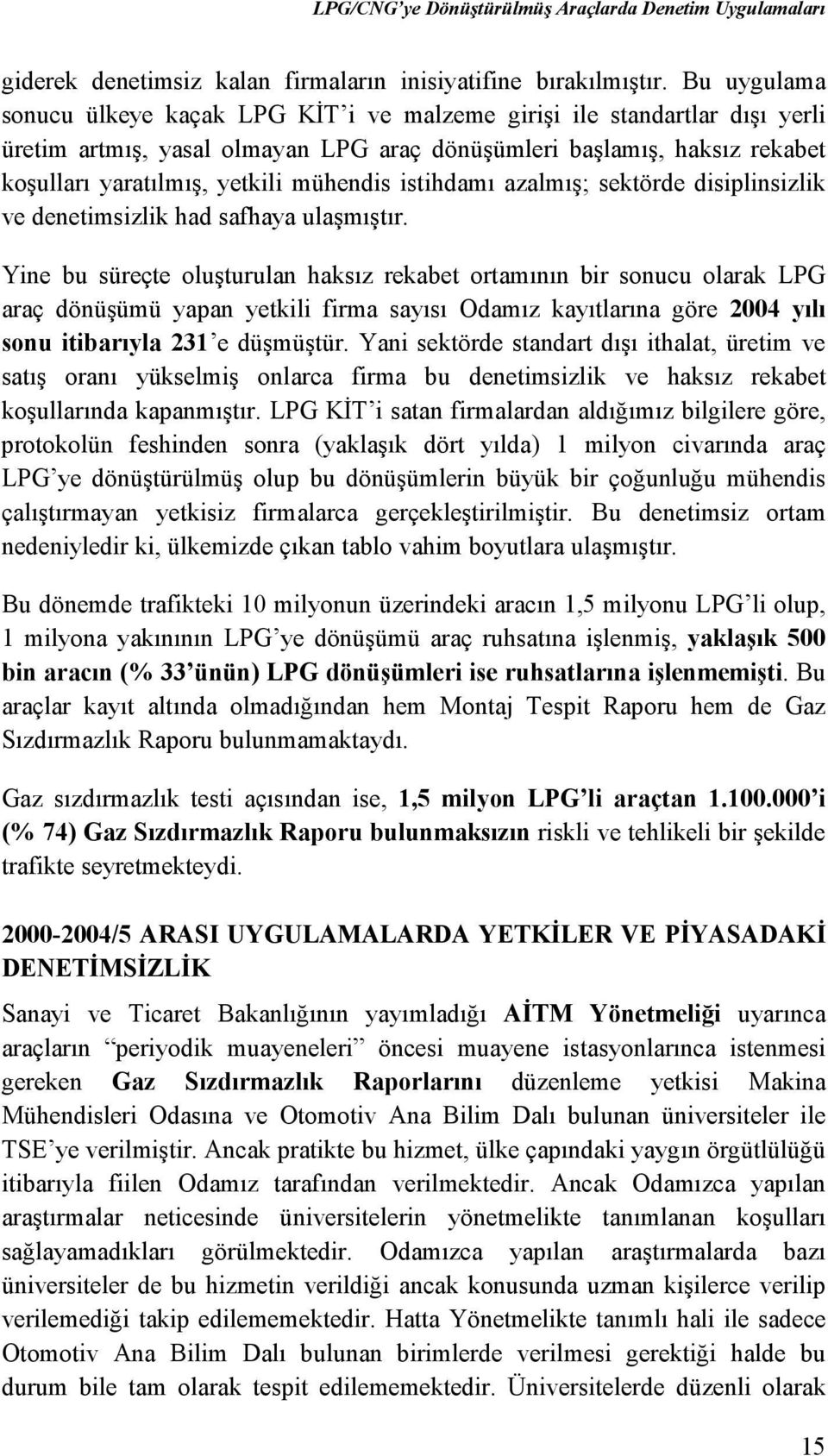 mühendis istihdamı azalmış; sektörde disiplinsizlik ve denetimsizlik had safhaya ulaşmıştır.