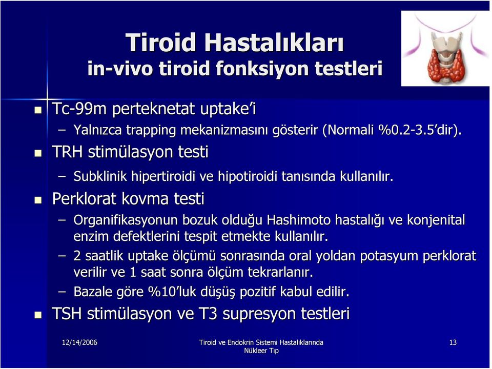 Perklorat kovma testi Organifikasyonun bozuk olduğu Hashimoto hastalığı ve konjenital enzim defektlerini tespit etmekte kullanılır.