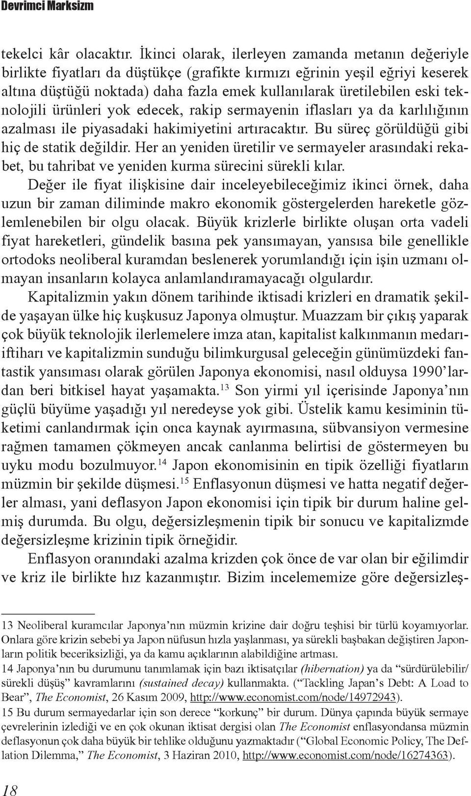 teknolojili ürünleri yok edecek, rakip sermayenin iflasları ya da karlılığının azalması ile piyasadaki hakimiyetini artıracaktır. Bu süreç görüldüğü gibi hiç de statik değildir.