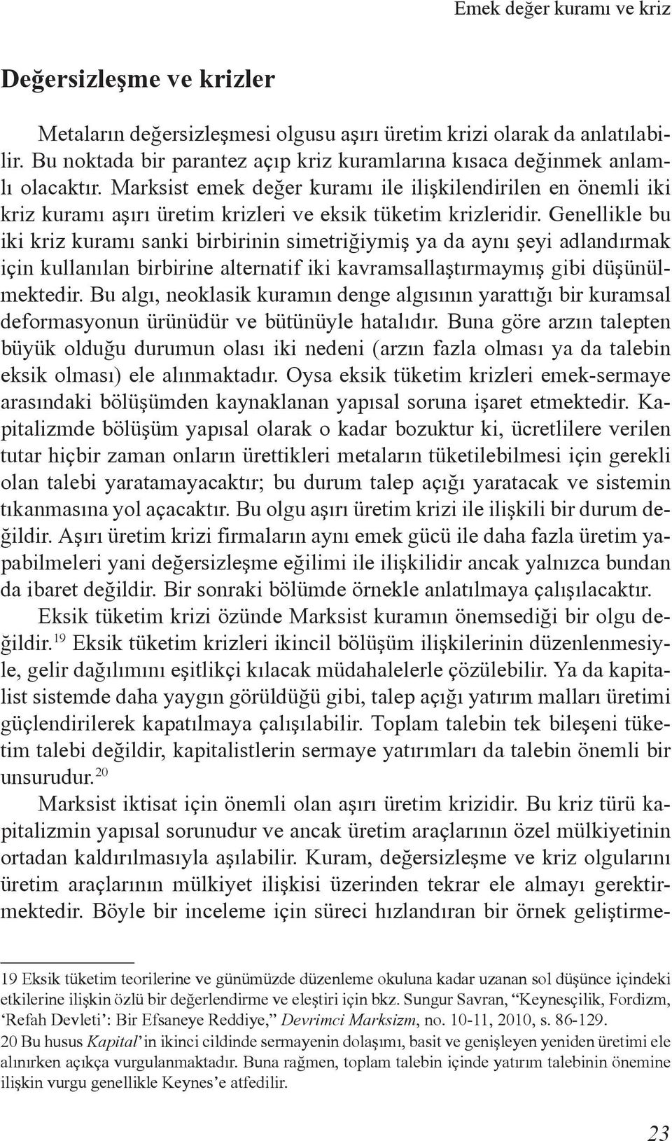 Marksist emek değer kuramı ile ilişkilendirilen en önemli iki kriz kuramı aşırı üretim krizleri ve eksik tüketim krizleridir.