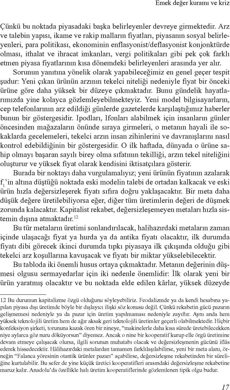 vergi politikaları gibi pek çok farklı etmen piyasa fiyatlarının kısa dönemdeki belirleyenleri arasında yer alır.