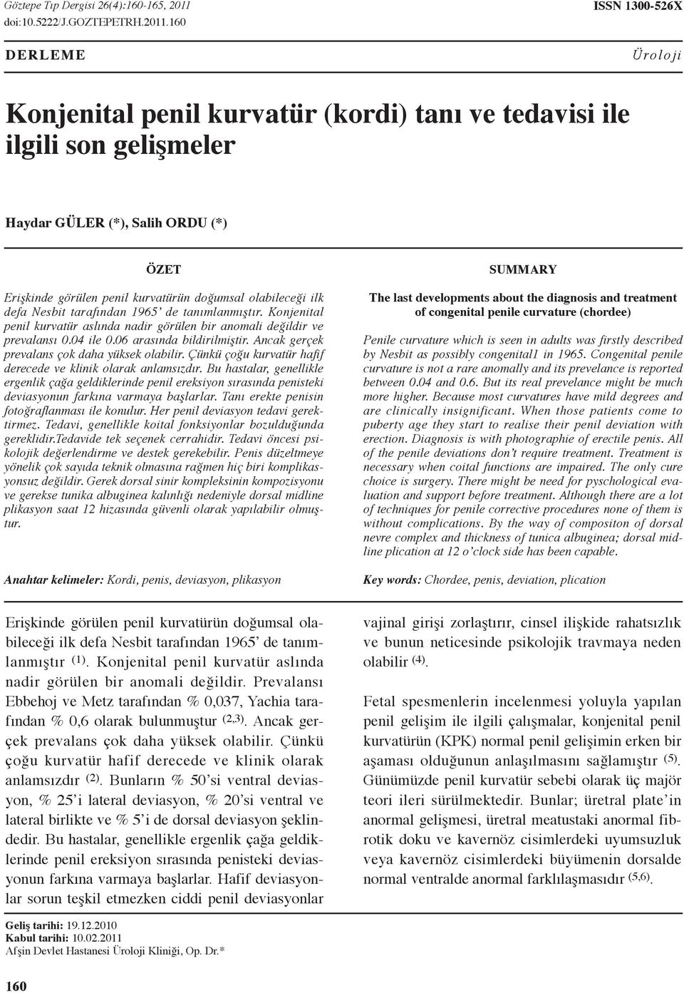 160 DERLEME ISSN 1300-526X Üroloji Konjenital penil kurvatür (kordi) tanı ve tedavisi ile ilgili son gelişmeler Haydar GÜLER (*), Salih ORDU (*) ÖZET Erişkinde görülen penil kurvatürün doğumsal