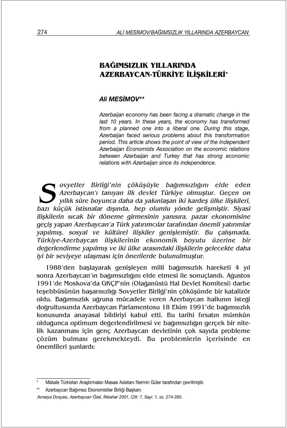 This article shows the point of view of the Independent Azerbaijan Economists Association on the economic relations between Azerbaijan and Turkey that has strong economic relations with Azerbaijan