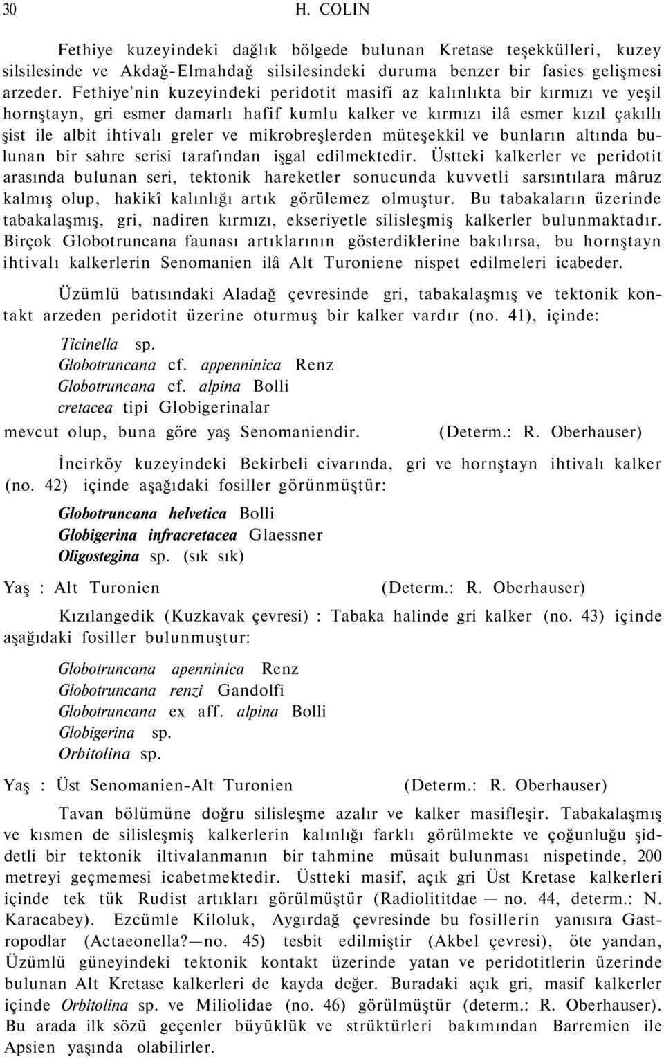 mikrobreşlerden müteşekkil ve bunların altında bulunan bir sahre serisi tarafından işgal edilmektedir.