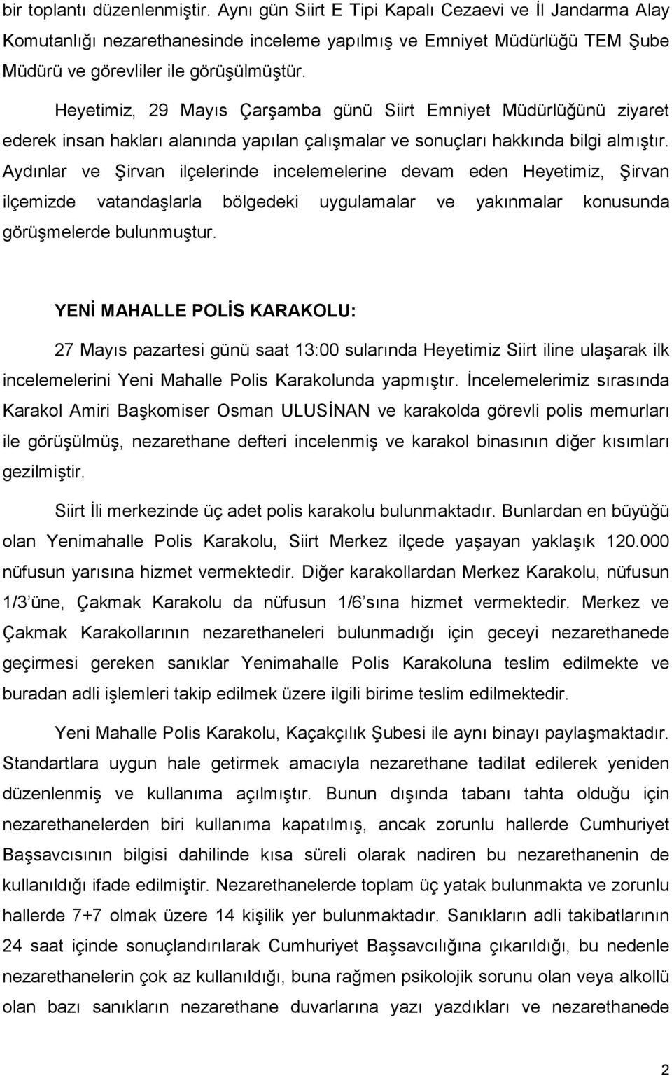 Heyetimiz, 29 Mayõs Çarşamba günü Siirt Emniyet Müdürlüğünü ziyaret ederek insan haklarõ alanõnda yapõlan çalõşmalar ve sonuçlarõ hakkõnda bilgi almõştõr.