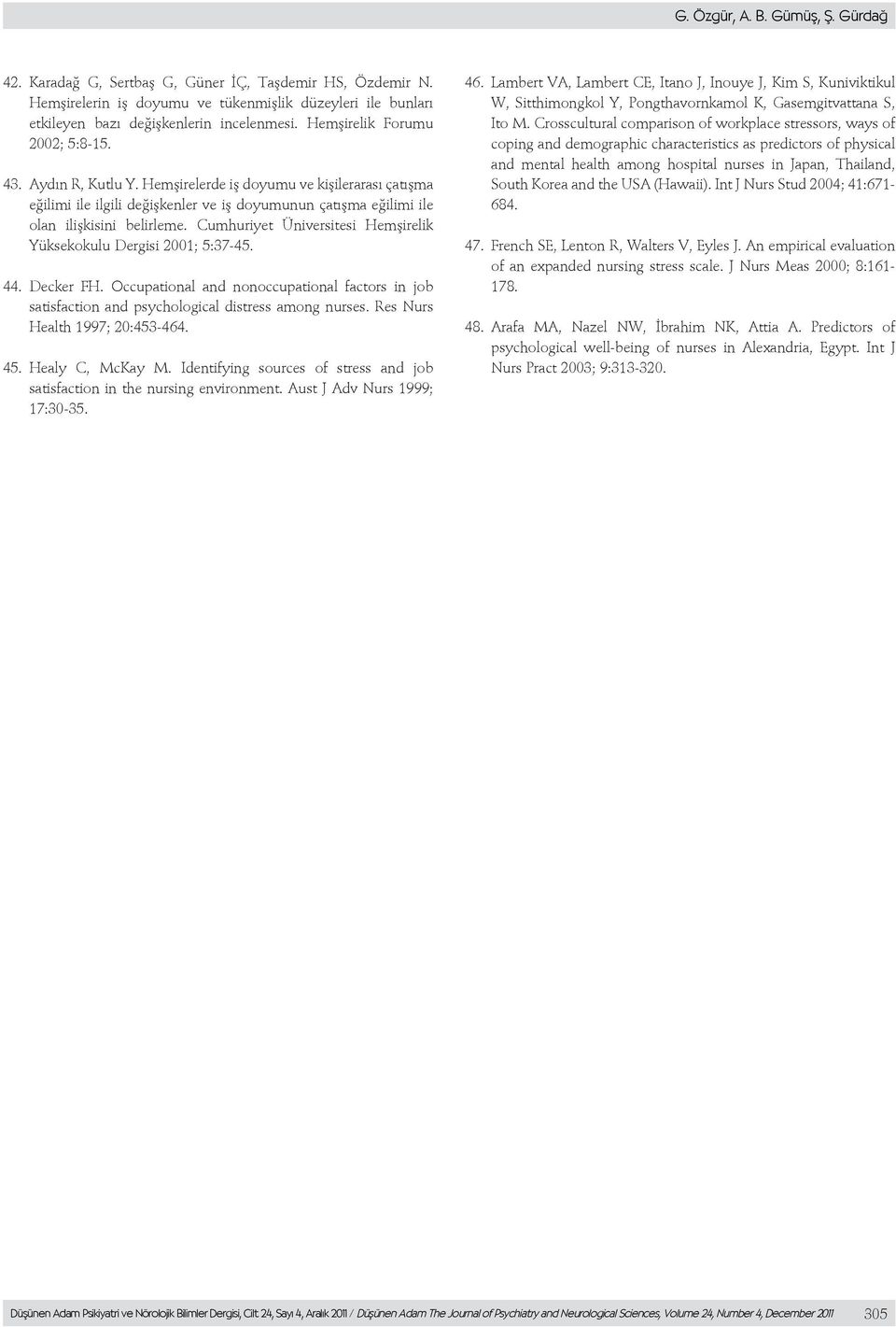 Cumhuriyet Üniversitesi Hemşirelik Yüksekokulu Dergisi 2001; 5:37-45. 44. Decker FH. Occupational and nonoccupational factors in job satisfaction and psychological distress among nurses.