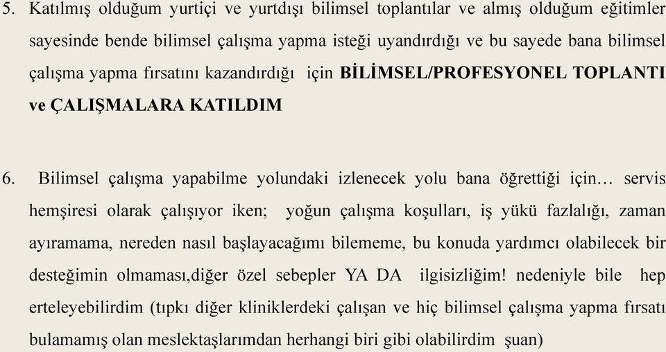 Bilimsel çalışma yapabilme yolundaki izlenecek yolu bana öğrettiği için servis hemşiresi olarak çalışıyor iken; yoğun çalışma koşulları, iş yükü fazlalığı, zaman ayıramama, nereden nasıl