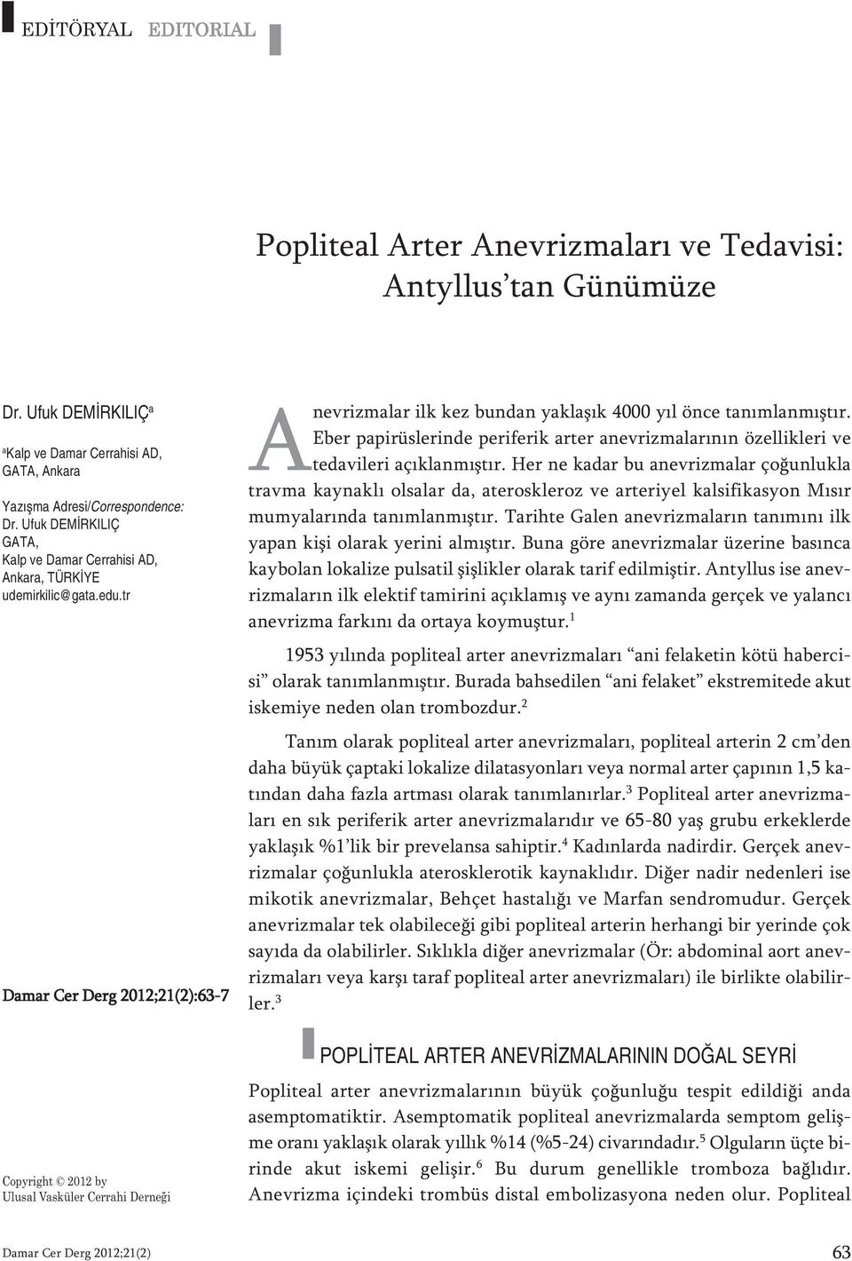 tr Da mar Cer Derg 2012;21(2):63-7 Cop yright 2012 by Ulusal Vasküler Cerrahi Derneği nevrizmalar ilk kez bundan yaklaşık 4000 yıl önce tanımlanmıştır.