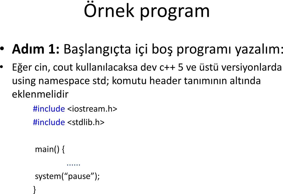 namespace std; komutu header tanımının altında eklenmelidir