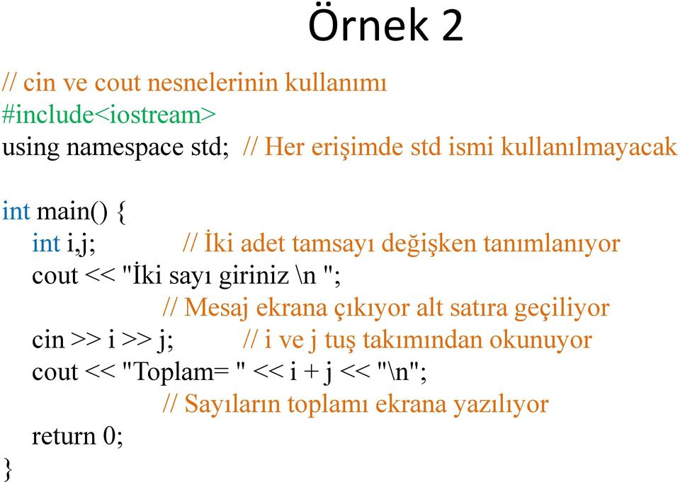 cout << "İki sayı giriniz \n "; // Mesaj ekrana çıkıyor alt satıra geçiliyor cin >> i >> j; // i ve