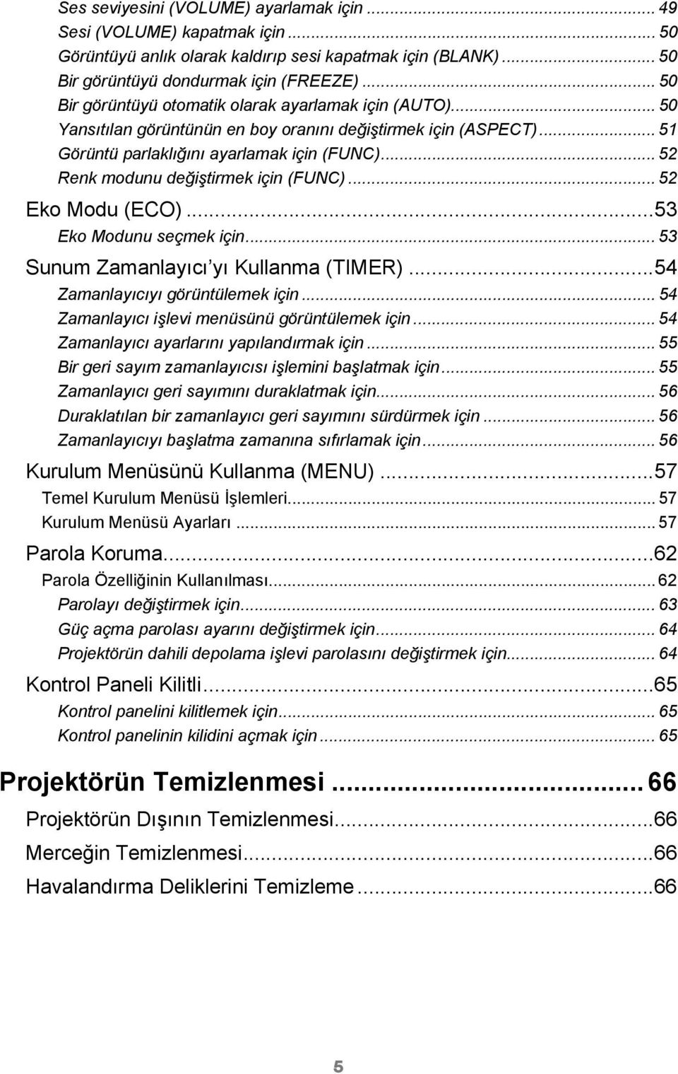 .. 52 Renk modunu değiştirmek için (FUNC)... 52 Eko Modu (ECO)...53 Eko Modunu seçmek için... 53 Sunum Zamanlayıcı yı Kullanma (TIMER)...54 Zamanlayıcıyı görüntülemek için.