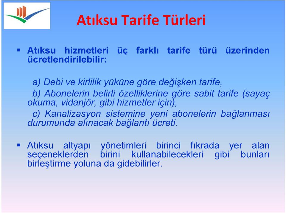 hizmetler için), c) Kanalizasyon sistemine yeni abonelerin bağlanması durumunda alınacak bağlantı ücreti.