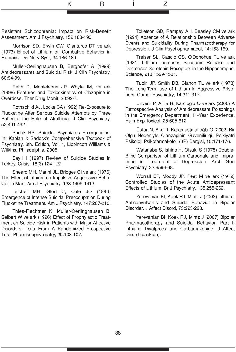 Reith D, Monteleone JP, Whyte IM, ve ark (1998) Features and Toxicokinetics of Clozapine in Overdose. Ther Drug Monit, 20:92-7.