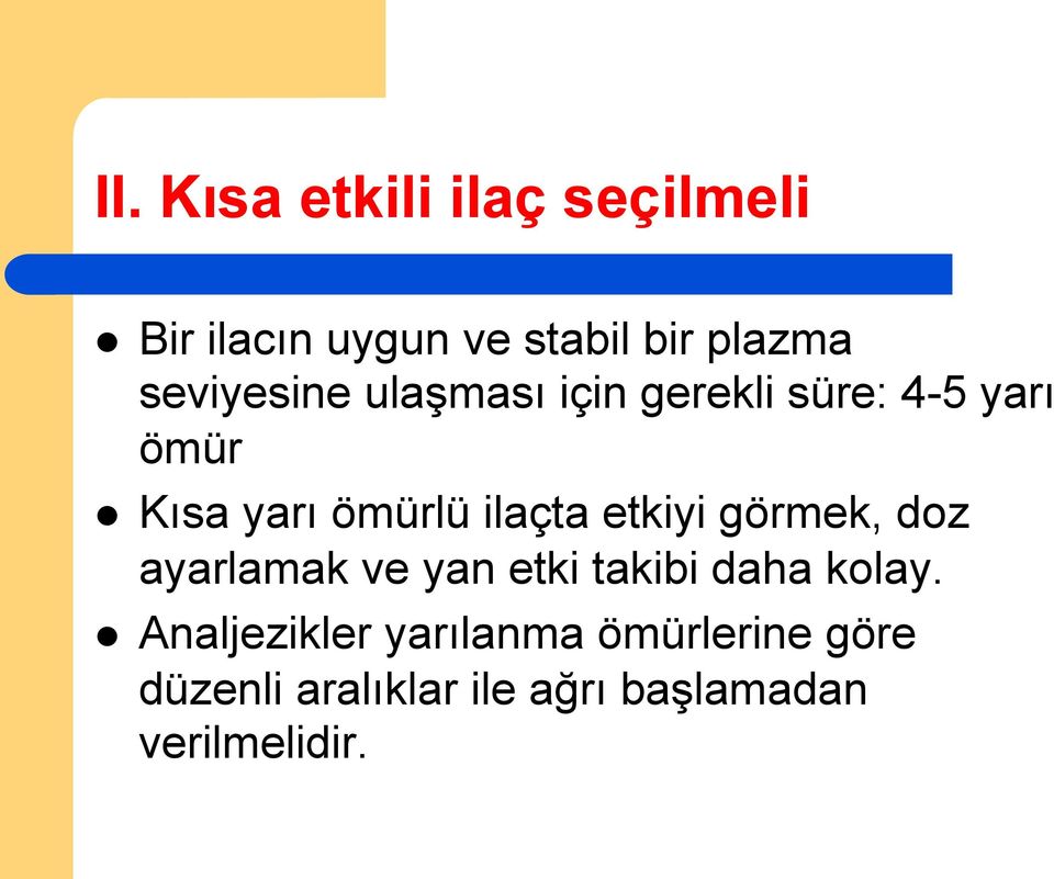 ilaçta etkiyi görmek, doz ayarlamak ve yan etki takibi daha kolay.