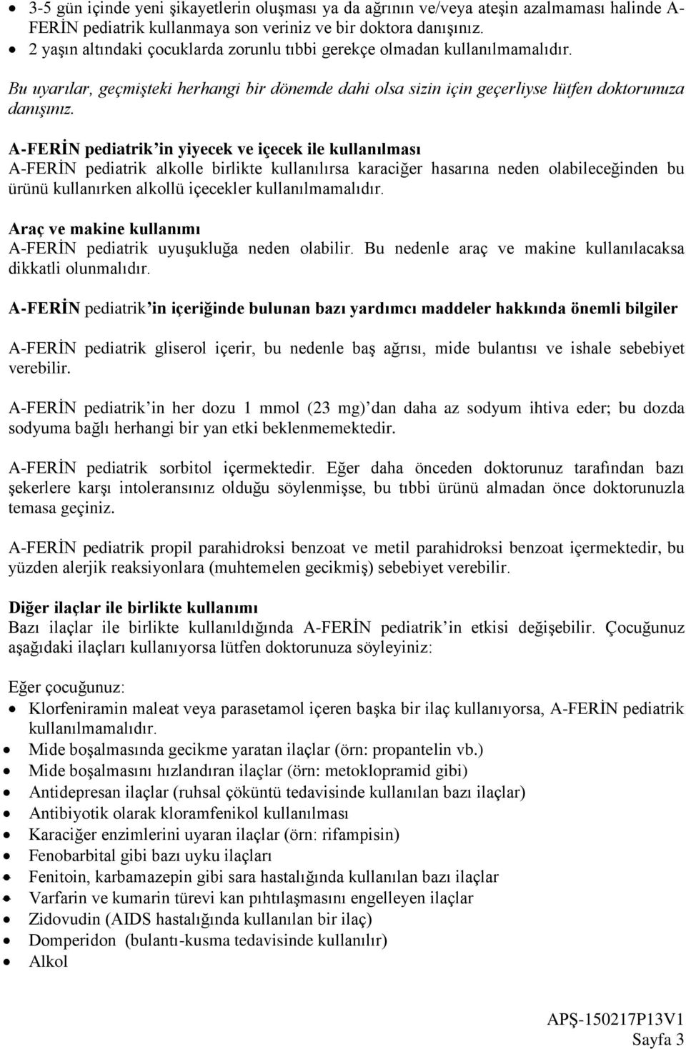 A-FERİN pediatrik in yiyecek ve içecek ile kullanılması A-FERİN pediatrik alkolle birlikte kullanılırsa karaciğer hasarına neden olabileceğinden bu ürünü kullanırken alkollü içecekler