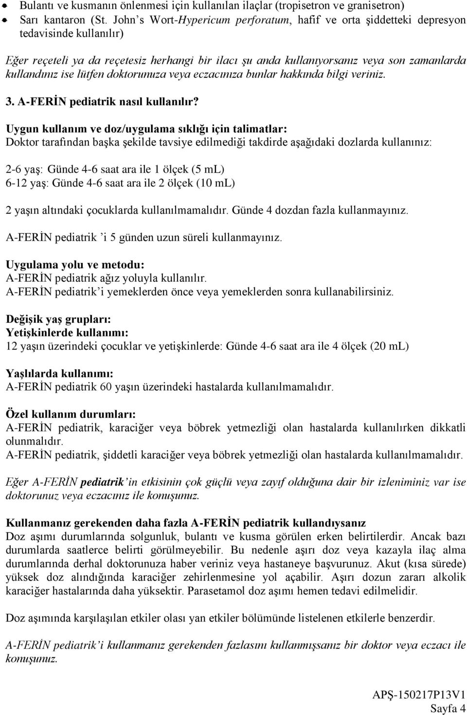 ise lütfen doktorunuza veya eczacınıza bunlar hakkında bilgi veriniz. 3. A-FERİN pediatrik nasıl kullanılır?