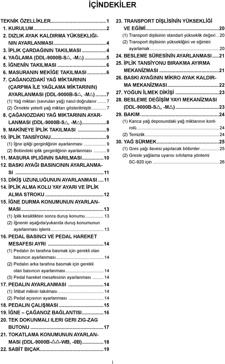 .. 7 (2) Örnekte yeterli yağ miktarı gösterilmiştir... 7 8. ÇĞNOZDKI YĞ MIKTRININ YR- LNMSI (DDL-9000-S, -M )...8 9. MKİNEYE İPLİK TKILMSI...9 10. İPLİK TNSİYONU.