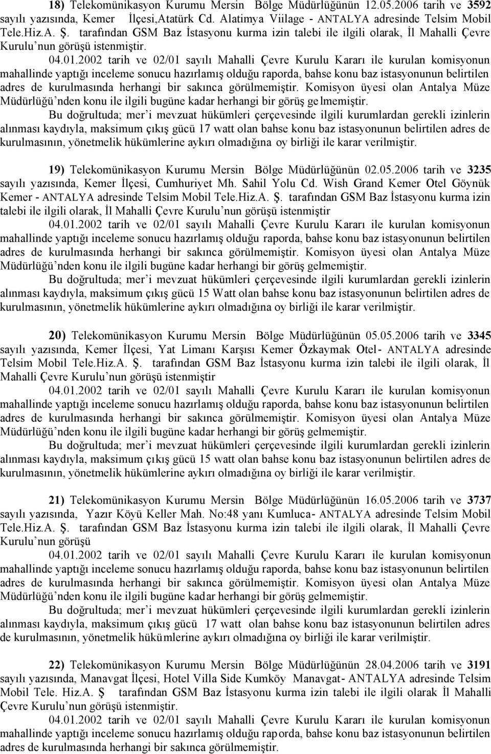 alınması kaydıyla, maksimum çıkış gücü 17 watt olan bahse konu baz istasyonunun belirtilen adres de 19) Telekomünikasyon Kurumu Mersin Bölge Müdürlüğünün 02.05.