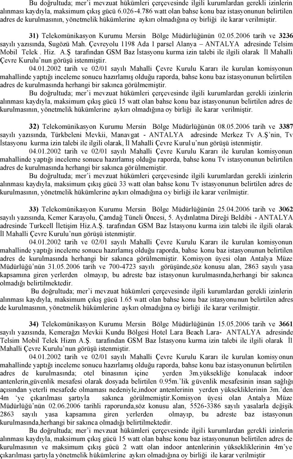 a 1 parsel Alanya ANTALYA adresinde Telsim Mobil Telek. Hiz. A.Ş tarafından GSM Baz İstasyonu kurma izin talebi ile ilgili olarak İl Mahalli Çevre 32) Telekomünikasyon Kurumu Mersin Bölge Müdürlüğünün 08.