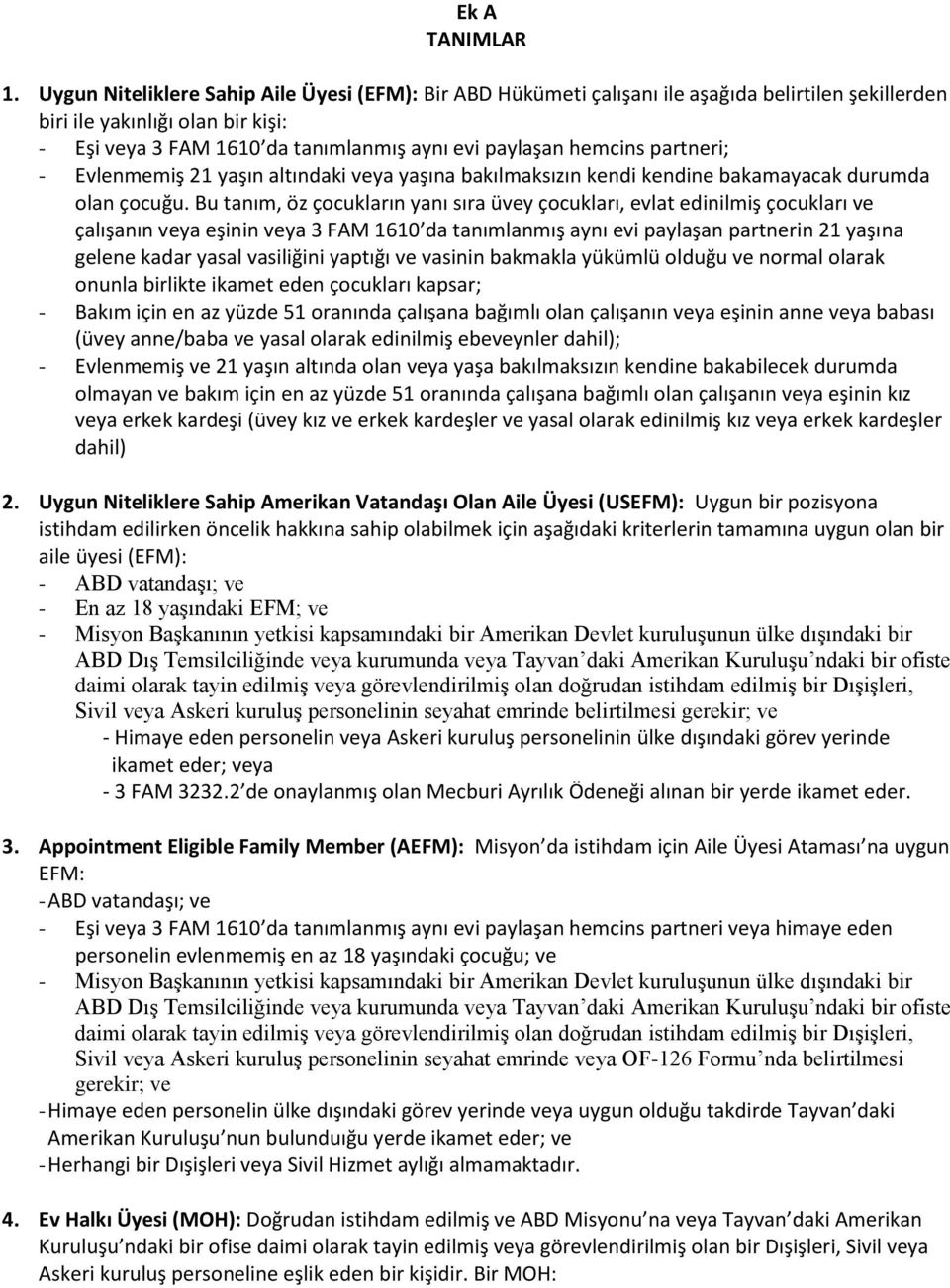 partneri; - Evlenmemiş 21 yaşın altındaki veya yaşına bakılmaksızın kendi kendine bakamayacak durumda olan çocuğu.