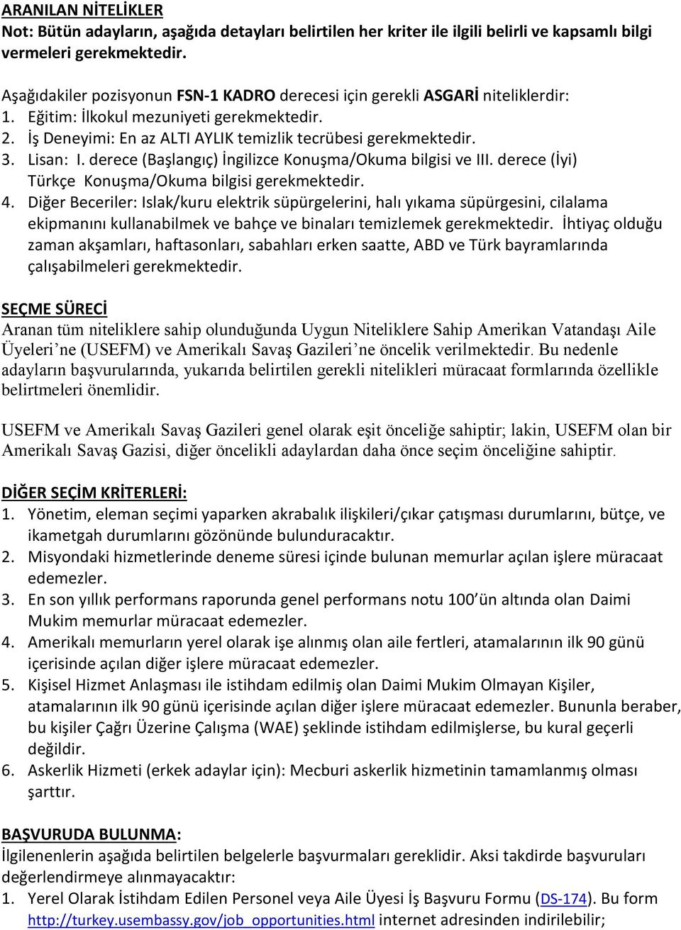 Lisan: I. derece (Başlangıç) İngilizce Konuşma/Okuma bilgisi ve III. derece (İyi) Türkçe Konuşma/Okuma bilgisi gerekmektedir. 4.