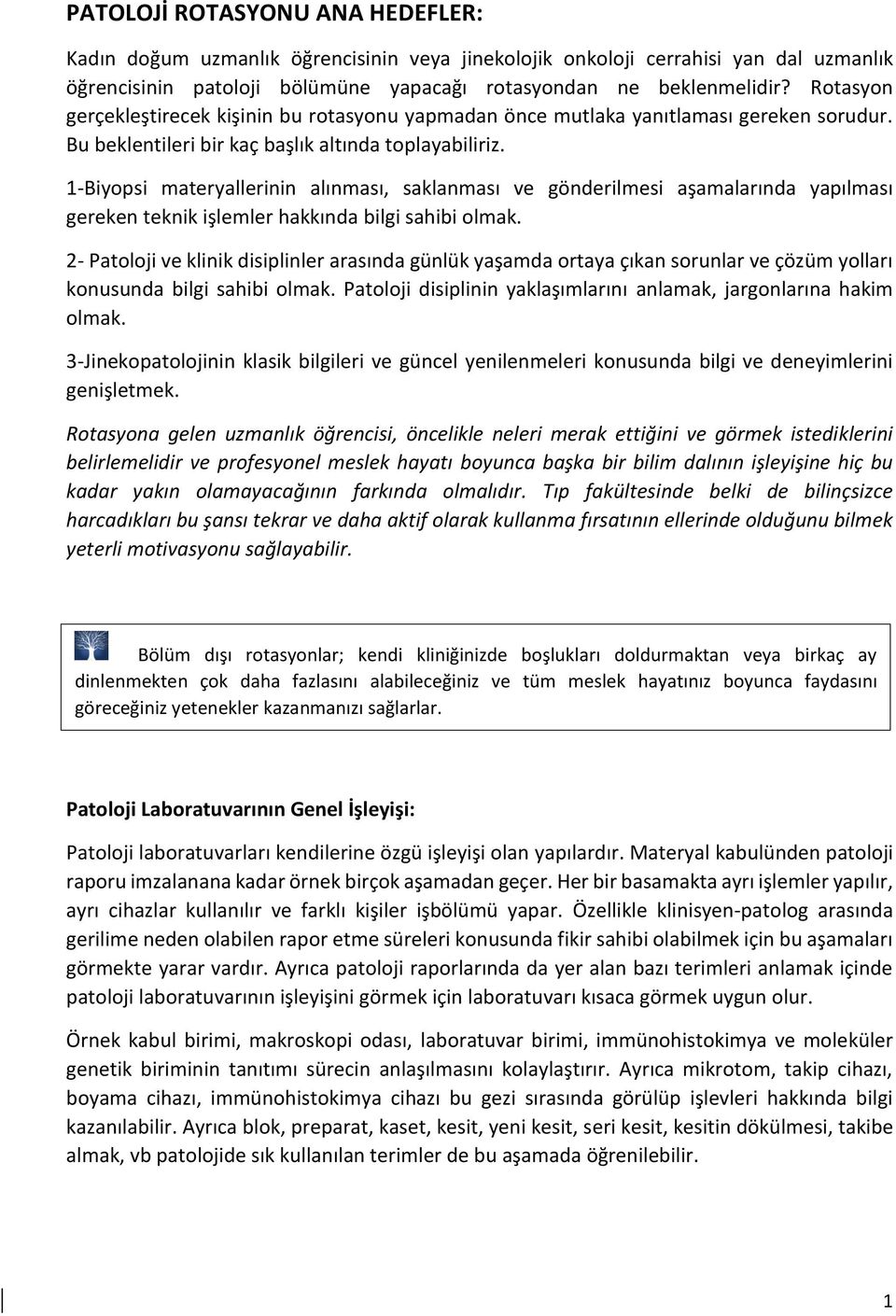 1-Biyopsi materyallerinin alınması, saklanması ve gönderilmesi aşamalarında yapılması gereken teknik işlemler hakkında bilgi sahibi olmak.