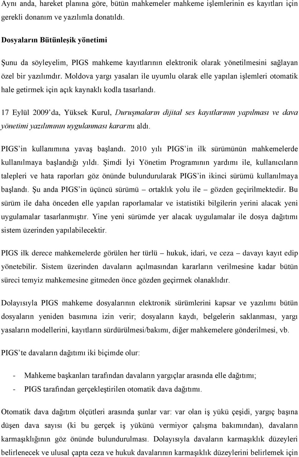 Moldova yargı yasaları ile uyumlu olarak elle yapılan işlemleri otomatik hale getirmek için açık kaynaklı kodla tasarlandı.