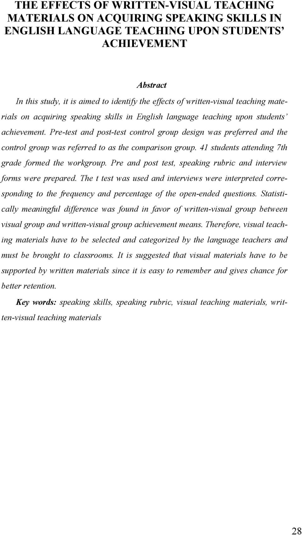 Pre-test and post-test control group design was preferred and the control group was referred to as the comparison group. 41 students attending 7th grade formed the workgroup.