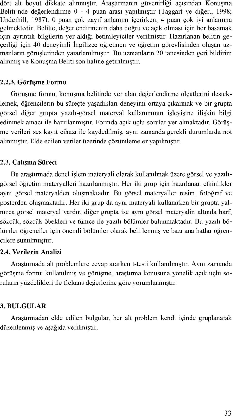 Belitte, değerlendirmenin daha doğru ve açık olması için her basamak için ayrıntılı bilgilerin yer aldığı betimleyiciler verilmiştir.