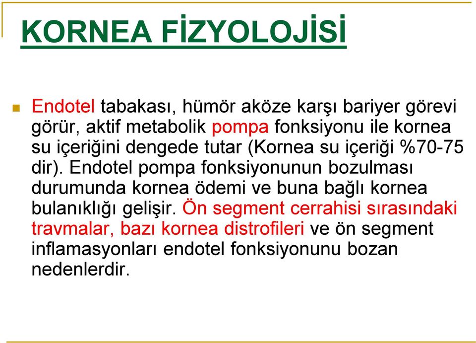 Endotel pompa fonksiyonunun bozulması durumunda kornea ödemi ve buna bağlı kornea bulanıklığı gelişir.