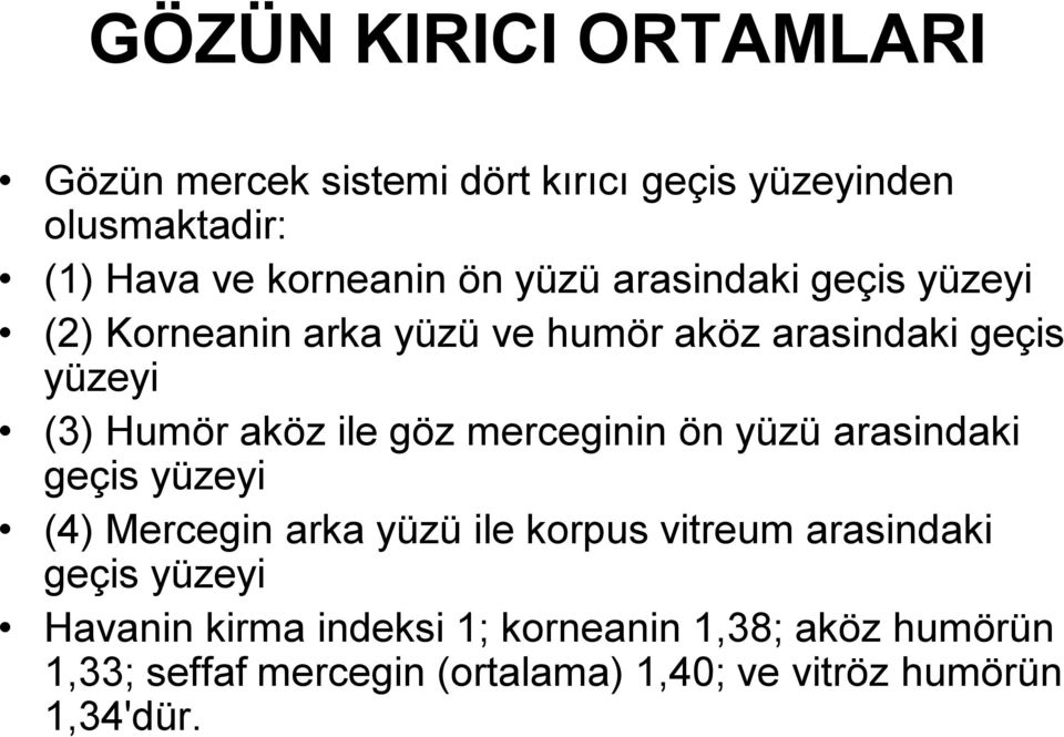 merceginin ön yüzü arasindaki geçis yüzeyi (4) Mercegin arka yüzü ile korpus vitreum arasindaki geçis yüzeyi